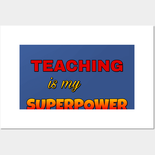 Teaching is my Superpower Wall Art by AlondraHanley